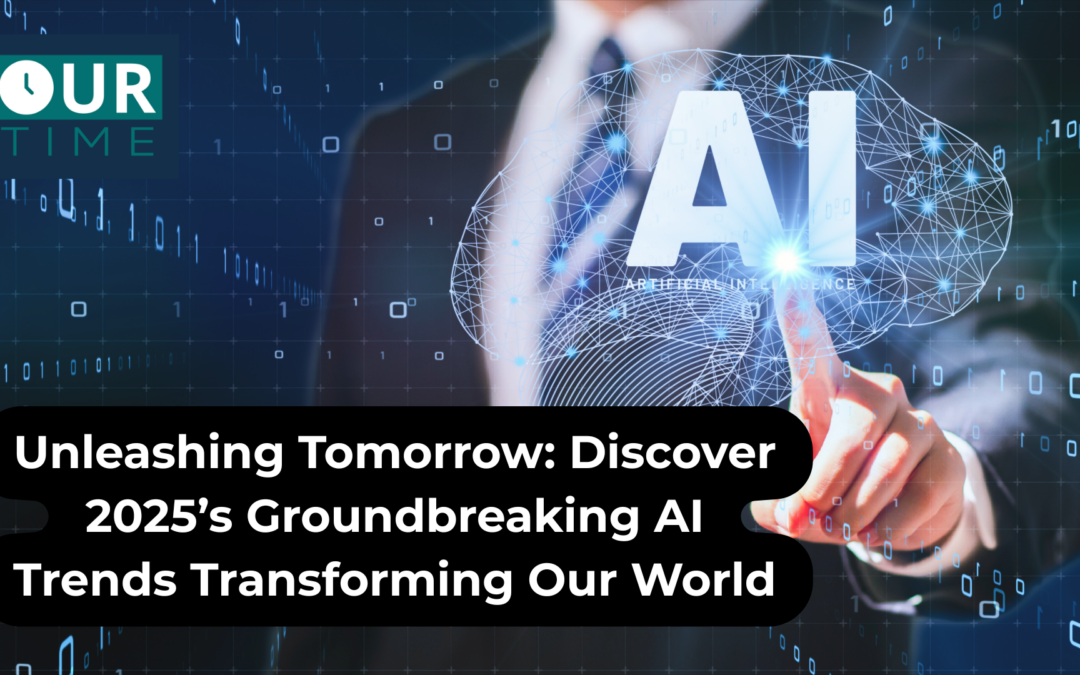 Unleashing Tomorrow: Discover 2025’s Groundbreaking AI Trends Transforming Our World